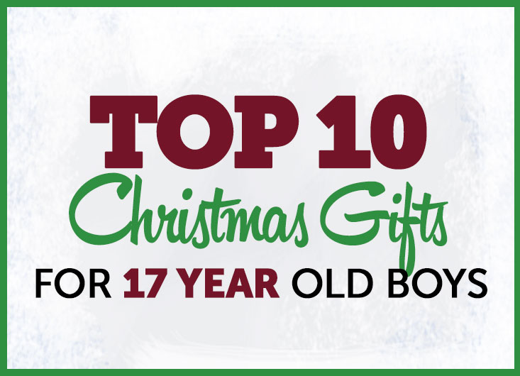 best christmas gifts for 17 year old boy